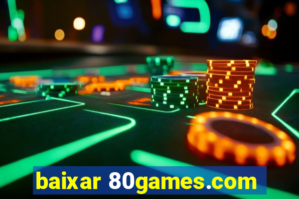 baixar 80games.com